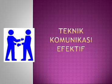 TEKNIK KOMUNIKASI EFEKTIF