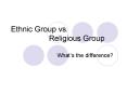 Ethnic Group vs. Religious Group PowerPoint PPT Presentation