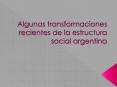Algunas transformaciones recientes de la estructura social argentina PowerPoint PPT Presentation