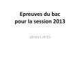 Epreuves du bac pour la session 2013 PowerPoint PPT Presentation
