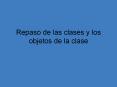 Repaso de las clases y los objetos de la clase PowerPoint PPT Presentation