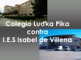 Colegio Ludka Pika contra I.E.S Isabel de Villena PowerPoint PPT Presentation