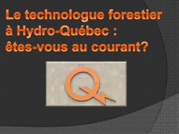 Le technologue forestier chez Hydro-qu