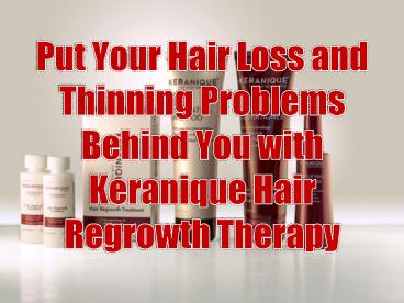 Put Your Hair Loss and Thinning Problems Behind You with Keranique Hair Regrowth Therapy