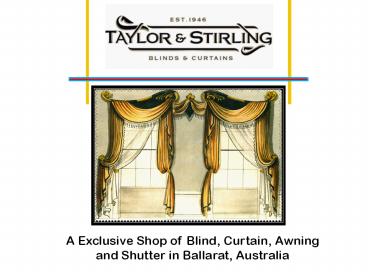 Taylor & Stirling -A Well Known Place for High Quality Curtains, Shutter, Blinds and Awning in Ballarat (1)