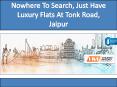 Nowhere to search, Just have a luxury flats at tonk road, Jaipur