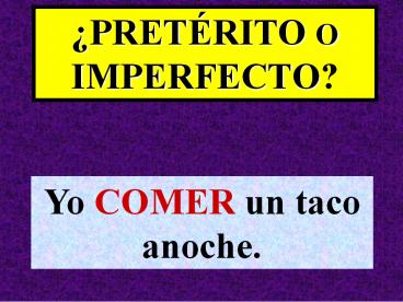 Yo COMER un taco anoche.