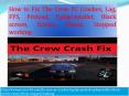 How to Fix The Crew PC Crashes, Lag, FPS, Preload, Uplayinstaller, Black screen, Errors, Freeze, Stopped working PowerPoint PPT Presentation