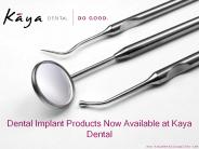Dental Implant Products Now Available at Kaya Dental