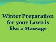 Winter Preparation for your Lawn is like a Massage PowerPoint PPT Presentation