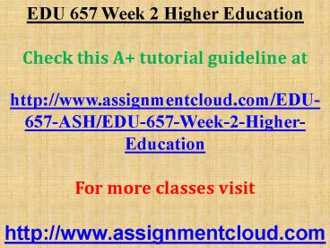 EDU 657 Week 2 Higher Education