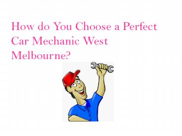 How to Find a Good Car Mechanic West Melbourne?