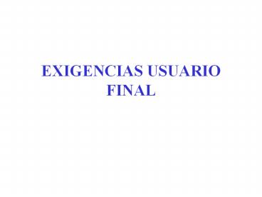 EXIGENCIAS USUARIO FINAL