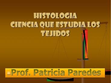 HISTOLOGIA CIENCIA QUE ESTUDIA LOS TEJIDOS