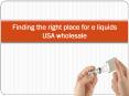 Finding the right place for e liquids USA wholesale