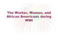 The Worker, Women, and African Americans during WWI PowerPoint PPT Presentation