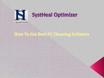 SystHeal Optimizer- How To Get Best PC Cleaning Software