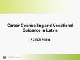 Career Counselling and Vocational Guidance in Latvia 22/02/2010 PowerPoint PPT Presentation