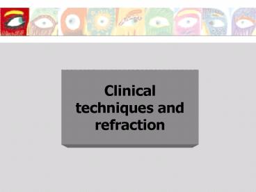 Clinical techniques and refraction