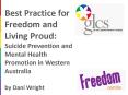 Best Practice for Freedom and Living Proud: Suicide Prevention and Mental Health Promotion in Western Australia by Dani Wright PowerPoint PPT Presentation
