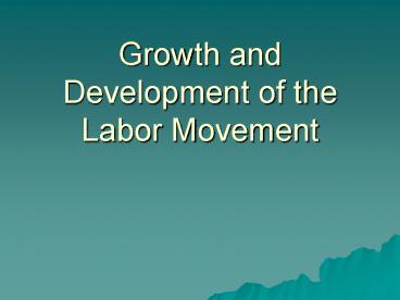Growth and Development of the Labor Movement