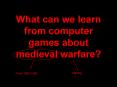 What can we learn from computer games about medieval warfare? PowerPoint PPT Presentation