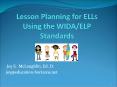 Lesson Planning for ELLs Using the WIDA/ELP Standards PowerPoint PPT Presentation