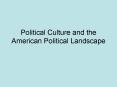 Political Culture and the American Political Landscape PowerPoint PPT Presentation