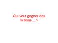 Qui veut gagner des millions PowerPoint PPT Presentation