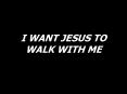 I WANT JESUS TO WALK WITH ME PowerPoint PPT Presentation