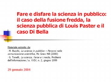 Fare e disfare la scienza in pubblico: il caso della fusione fredda, la scienza pubblica di Louis Paster e il caso Di Bella