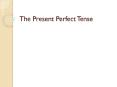 The Present Perfect Tense PowerPoint PPT Presentation