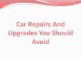Car Repairs And Upgrades You Should Avoid PowerPoint PPT Presentation