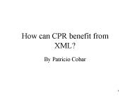 How can CPR benefit from XML?