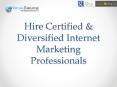 Hire Certified & Diversified Internet Marketing Professionals