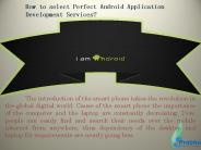 How to select Perfect Android Application Development Services?