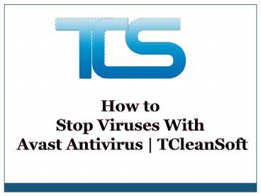 How to Stop viruses with Avast Antivirus | TCleanSoft
