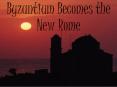 Byzantium Becomes the New Rome PowerPoint PPT Presentation