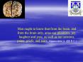 Men ought to know that from the brain, and from the brain only, arise our pleasures, joy, laughter and jests, as well as our sorrows, pains, griefs, and tears. Hippocrates (c 400 B.C.) PowerPoint PPT Presentation