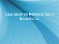 Case Study on Relationships in Ecosystems: PowerPoint PPT Presentation