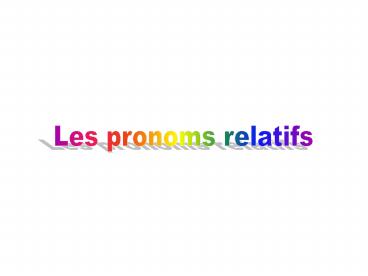 Les pronoms relatifs