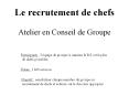 Le recrutement de chefs  Atelier en Conseil de Groupe PowerPoint PPT Presentation