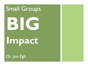 Small Groups BIG Impact