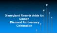 Disneyland Resorts Adds An Oomph  Diamond Anniversary Celebration PowerPoint PPT Presentation