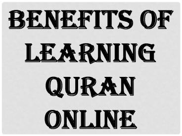 BENEFITS OF LEARNING QURAN ONLINE