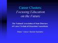 Career Clusters: Focusing Education on the Future PowerPoint PPT Presentation