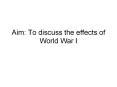 Aim: To discuss the effects of World War I PowerPoint PPT Presentation