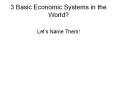 3 Basic Economic Systems in the World? PowerPoint PPT Presentation