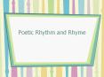 Poetic Rhythm and Rhyme PowerPoint PPT Presentation
