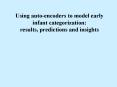 Using auto-encoders to model early infant categorization: results, predictions and insights PowerPoint PPT Presentation